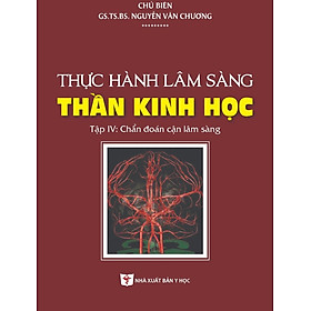 Thực Hành Lâm Sàng Thần Kinh Học - Tập 4: Chẩn Đoán Cận Lâm Sàng (Xuất bản lần thứ hai có sửa chữa, bổ sung) - NXB Y Học