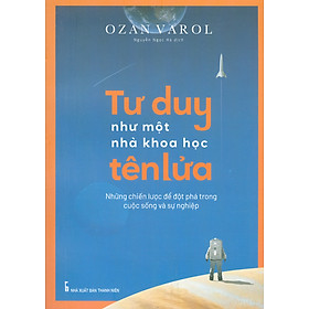 Tư Duy Như Một Nhà Khoa Học Tên Lửa - Những Chiến Lược Để Đột Phá Trong Cuộc Sống Và Sự Nghiệp