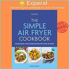 Sách - The Simple Air Fryer Cookbook - 80 delicious, cost-saving recipes for you by Denise Smart (UK edition, paperback)