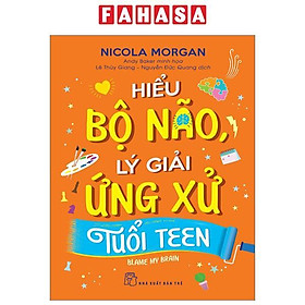 Hiểu Bộ Não, Lý Giải Ứng Xử Tuổi Teen