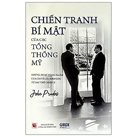 Chiến Tranh Bí Mật Của Các Tổng Thống Mỹ: Những Hoạt Động Ngầm Của CIA Và Lầu Năm Góc Từ Sau Thế Chiến II