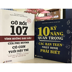 COMBO 2 cuốn : Gõ rối 107 tình huống cho phụ huynh + 10 kỹ năng tuổi teen