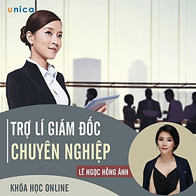 - Khóa học PHÁT TRIỂN CÁ NHÂN- Trợ lí giám đốc chuyên nghiệp- UNICA.VN