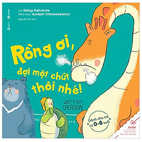 Ehon - Rồng Ơi, Đợi Một Chút Thôi (Từ 0 - 6 Tuổi)