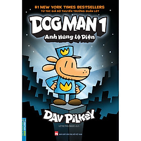 Dog Man 1 - Anh Hùng Lộ Diện (Bìa Mềm)