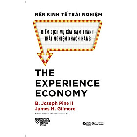 Hình ảnh sách Sách Nền Kinh Tế Trải Nghiệm - Biến Dịch Vụ Của Bạn Thành Trải Nghiệm Khách Hàng