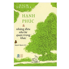 [Download Sách] Hạnh Phúc Và Những Điều Nhỏ Bé Quan Trọng Khác