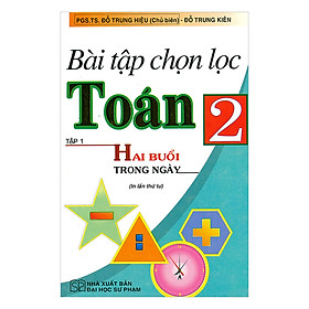 Bài Tập Chọn Lọc Toán Lớp 2 - Tập 1 (2 Buổi Trong Ngày)