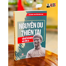 Hình ảnh NGUYỄN DU THIÊN TÀI - vấn đề đã quen mà còn lạ– GS. NGND. Nguyễn Đình Chú- Tổng hợp HCM 