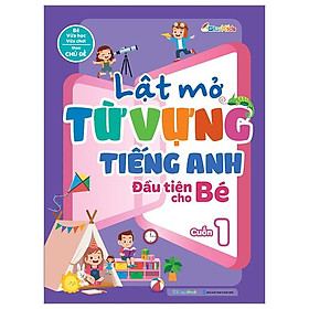 Lật Mở Từ Vựng Tiếng Anh Đầu Tiên Cho Bé - Cuốn 1
