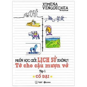 Muốn Học Giỏi Lịch Sử Không? Tớ Cho Cậu Mượn Vở - Tập 1: Cổ Đại