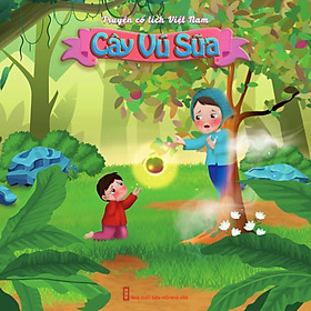 Sự tích Cây vú sữa – Truyện cổ tích Việt Nam minh họa màu sinh động, giàu tính nhân văn