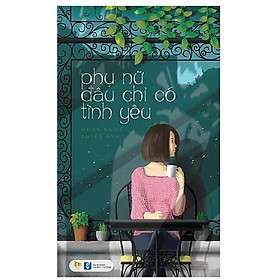 Phụ Nữ Đâu Chỉ Có Tình Yêu