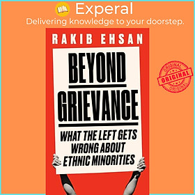 Sách - Beyond Grievance - What the Left Gets Wrong about Ethnic Minorities by Rakib Ehsan (UK edition, hardcover)