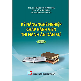 Kỹ năng nghề nghiệp Chấp hành viên thi hành án dân sự (Quyển 1)