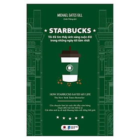Starbucks - Tôi Đã Tìm Thấy Ánh Sáng Cuộc Đời Trong Những Ngày Tăm Tối Nhất