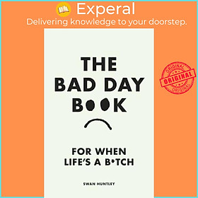 Sách - The Bad Day Book For When Life Is a B*tch by Swan Huntley (UK edition, Hardback)