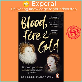 Sách - Blood, Fire and Gold : The story of Elizabeth I and Catherine de Medi by Estelle Paranque (UK edition, paperback)