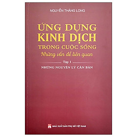 Ứng Dụng Kinh Dịch Trong Cuộc Sống - Tập 1