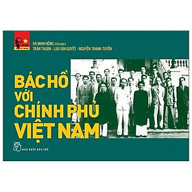 Hình ảnh Di Sản Hồ Chí Minh - Bác Hồ Với Chính Phủ Việt Nam