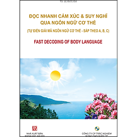 ĐỌC NHANH CẢM XÚC & SUY NGHĨ QUA NGÔN NGỮ CƠ THỂ (Tự điển giải mã ngôn ngữ cơ thể)