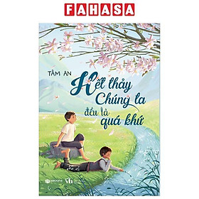 Hết Thảy Chúng Ta Đều Là Quá Khứ