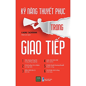 Kỹ Năng Thuyết Phục Trong Giao Tiếp (Nghệ Thuật Đàm Phán Thành Công) 