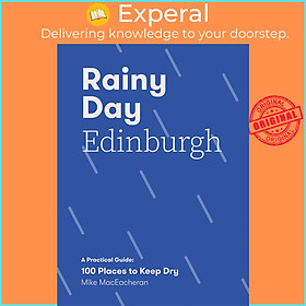 Sách - Rainy Day Edinburgh A Practical Guide : 100 Places to Keep Dry by Mike MacEacheran (UK edition, Paperback)