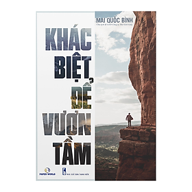 Hình ảnh sách Khác Biệt Để Vươn Tầm - Hành Trình Khởi Nghiệp Của Mai Quốc Bình - CEO Thế Giới Giấy - Thay Đổi Và Hành Động Để Vươn Tầm