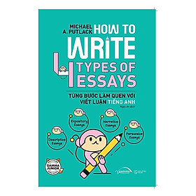 [ThangLong Bookstore]How To Write 4 Types Of Essays - Từng Bước Làm Quen Với Viết Luận Tiếng Anh