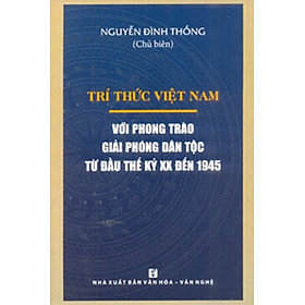 Trí Thức Việt Nam Với Phong Trào Giải Phóng Dân Tộc Từ Đầu Thế Kỷ XX Đến 1945