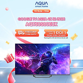 Mua Google Tivi Aqua QLED 4K 50 inch AQT50S80EUX - Freeship toàn quốc - Bảo hành 1 đổi 1 trong 730 ngày đối với lỗi màn hình - Hàng chính hãng