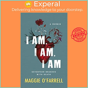 Sách - I Am, I Am, I Am: Seventeen Brushes With Death : The Breathtakin by Maggie O&#x27;Farrell (UK edition, paperback)