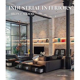 Artbook - Sách Tiếng Anh - INDUSTRIAL INTERIORS Iron and Wood