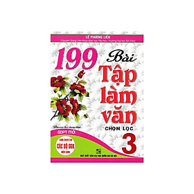 199 bài tập làm văn chọn lọc lớp 3 dùng chung cho các sgk mới hiện hành - bc