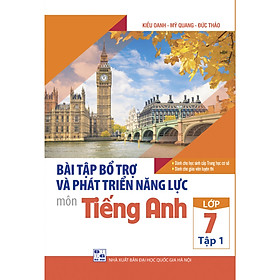 Bài Tập Bổ Trợ Và Phát Triển Năng Lực Môn Tiếng Anh Lớp 7 ( tập 1)