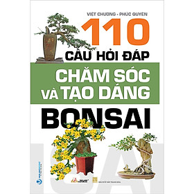 110 Câu Hỏi Đáp Chăm Sóc Và Tạo Dáng Bon Sai 