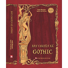 Bảy Chuyện Kể Gothic – Isak Dinesen – Nguyễn Tuấn Bình dịch – NXB Phụ Nữ