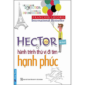 Sách Hector Và Hành Trình Thú Vị Đi Tìm Hạnh Phúc