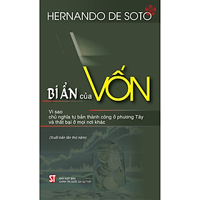 Bí ẩn của vốn: Vì sao Chủ nghĩa Tư bản thành công ở phương Tây và thất bại ở mọi nơi khác (bản in 2023