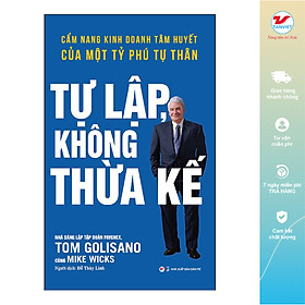 [Download Sách] Tự Lập Không Thừa Kế - Cẩm Nang Kinh Doanh Tâm Huyết Của Một Tỷ Phú Tự Thân