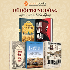 Bộ Sách Khám Phá Trung Đông: Lịch Sử Do Thái + Từ Beirut Đến Jerusalem + Lịch Sử Israel - Câu Chuyện Hồi Sinh Của Một Dân Tộc + Tầm Nhìn Hay Ảo Vọng + Dầu Và Máu - Alpha Books (Combo/Lẻ Tuỳ Chọn) - COMBO 5 CUỐN