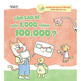 Những bài học về tiền bạc dành cho trẻ em - Làm sao để biến 1.000 thành 100.000? - Bản Quyền
