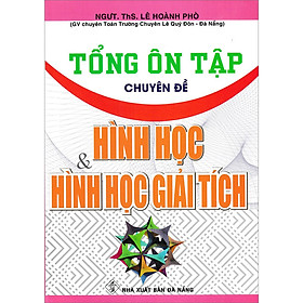 Sách Tổng Ôn Tập Chuyên Đề Hình Học Và Hình Học Giải Tích
