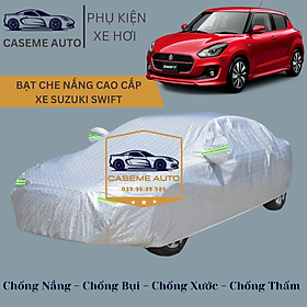 Bạt phủ xe ô tô tráng nhôm cao cấp dành cho xe SUZUKI SWIFTA, 3 lớp chống nóng, chống thấm, chống bụi - Hàng Chính Hãng