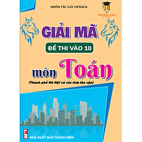 Giải mã để thi ôn vào 10 môn Toán Thành phố Hà Nội và các tỉnh lân cận