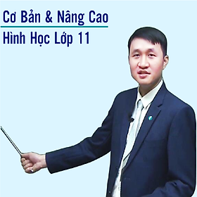 Khóa học HÌNH HỌC 11 - CƠ BẢN + NÂNG CAO thầy Nguyễn Chiến - 09 tháng