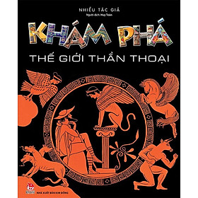 Khám Phá Thế Giới Thần Thoại (Tái bản năm 2022)