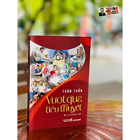 VƯỢT QUA TIỂU THUYẾT – Trần Tuấn –  Liên Việt Books (bìa mềm)