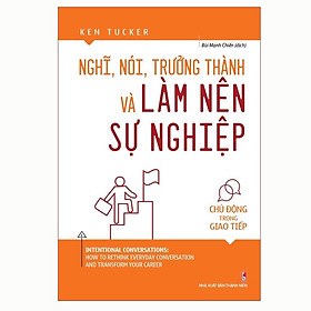 Nghĩ, Nói, Trưởng Thành Và Làm Nên Sự Nghiệp - Chủ Động Trong Giao Tiếp - Bản Quyền